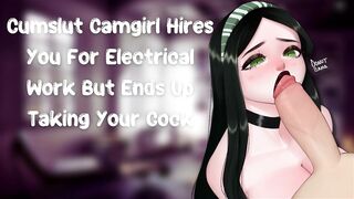 Cumslut Camgirl Hires You For Electrical Work But Ends Up Taking Your Cock [Slutty Subslut]